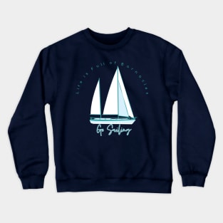 Life is Full of Barnacles Go Sailing Sailboat Logo Crewneck Sweatshirt